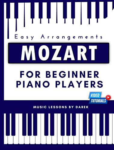 Mozart For Beginner Piano Players I Easy Arrangements: Sheet Music for Pianists I Video Tutorials I For Kids Adults Students Teachers I Piano Keyboard ... Mozart Beautiful Pieces (English Edition)