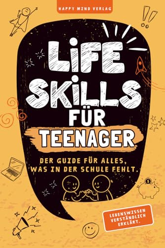Life Skills für Teenager- Ein Guide für alles, was in der Schule fehlt: Mentale Stärke, Geld, Social Media, Zukunft & Du (13-17 Jahre)