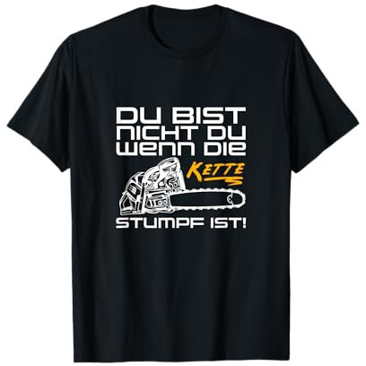 Du Bist Nicht Du Wenn Die Kette Stumpf Ist Holz Motorsäge T-Shirt