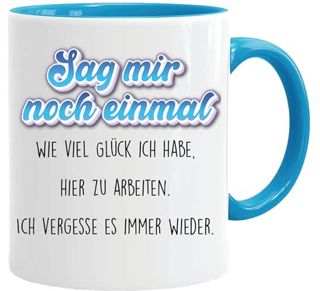 Tasse mit spruch, tasse kollegin,Sag mir noch einmal, wie viel Glück ich habe, hier zu arbeiten. Ich vergesse es immer wieder, lustig Kaffee Tassen, lustig Geschenk, beidseitig Bedruckt, Kaffeetasse