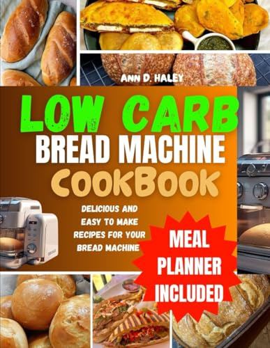 Low carb bread machine cookbook: A complete and Nutritious guide to healthy ,gluten-free ,no-sugar baking and keto recipes