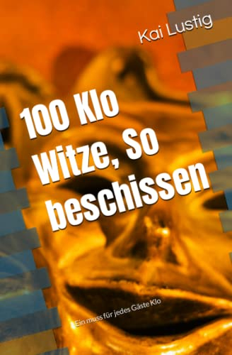 100 Klo Witze, So beschissen: Ein muss für jedes Gäste Klo