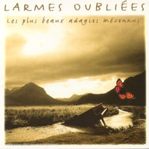 Les Larmes Oubliees : Les Plus Beaux Adagios Meconnus