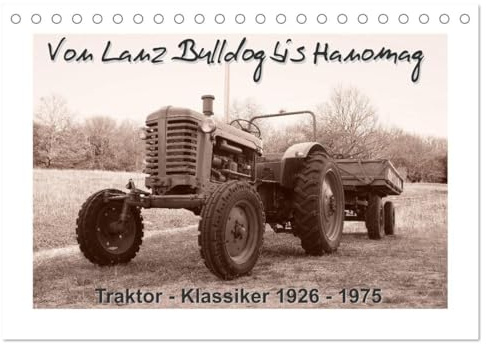 Von Lanz Bulldog bis Hanomag Traktor - Klassiker 1926-1975 (Tischkalender 2026 DIN A5 quer), CALVENDO Monatskalender: Sie sehen liebevoll restaurierte Traktoren. (CALVENDO Mobilitaet)