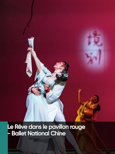 Le Rêve dans le pavillon rouge - Ballet National Chine