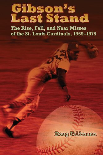Gibson's Last Stand: The Rise, Fall, and Near Misses of the St. Louis Cardinals, 1969-1975 (Sports and American Culture) (English Edition)
