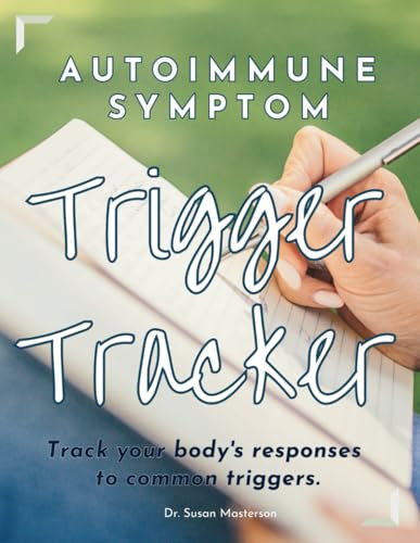 Autoimmune Symptom Trigger Tracker: Track your body's responses to common symptom triggers. (Autoimmune Self-Care)