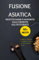Fusione asiatica: ricette sane e saporite dall'oriente all'occidente