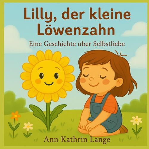 Lilly, der kleine Löwenzahn: Eine Geschichte über Selbstliebe