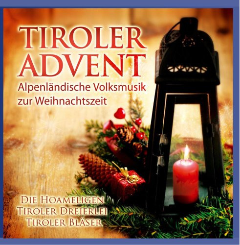 Tiroler Advent; Alpenländische Volksmusik zur Weihnachtszeit; Die Hoameligen; Tiroler Dreierlei; Tiroler Bläser; Barbara Schreier; Karoline Kostner; Peter Kostner; Michaela Schöp; Echte Volksmusik; Weihnacht;