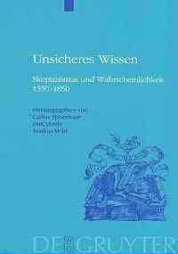 Unsicheres Wissen: Skeptizismus und Wahrscheinlichkeit 1550-1850 (Historia Hermeneutica. Series Studia, 7)
