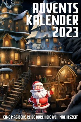 Adventskalender 2023 Eine magische Reise durch die Weihnachtszeit: Tauche ein in den Weihnachtszauber mit festlihen Geschichten, ... aus aller Welt für Kinder und Erwachsene