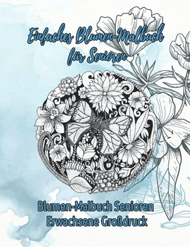 Einfaches Malbuch für Senioren :Blumen-malbuch Senioren Erwachsene Großdruck: Schöne Blumen Malvorlagen mit Großdruck zur Entspannung für Erwachsene | ... Demenz , Alzheimer und Parkinson-Patienten