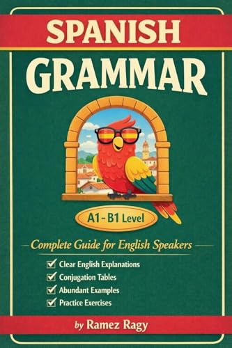 Spanish Grammar | Complete Guide for English Speakers: Master Spanish Grammar | Beginner to Intermediate (A1-B1) (Spanish - Self-Study)