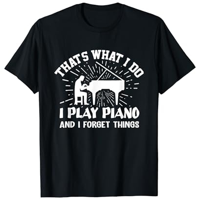 That's What I Do I Play Piano And Forget Things Piano Lovers T-Shirt