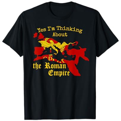 Yes I'm Thinking About the Roman Empire T-Shirt
