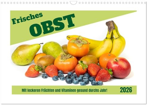 Frisches Obst - Mit leckeren Früchten und Vitaminen gesund durchs Jahr! (Wandkalender 2026 DIN A3 quer), CALVENDO Monatskalender: Fotos von ... natürlichen Schönheit. (CALVENDO Lifestyle)