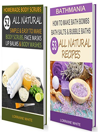 Homemade Body Scrubs : 52 All Natural Simple & Easy To Make Body Scrubs Body Butters & Lotion Bars & How To Make Bath Bombs Bath Salts & Bubble Baths (BOX ... (All Natural Box Set) (English Edition)