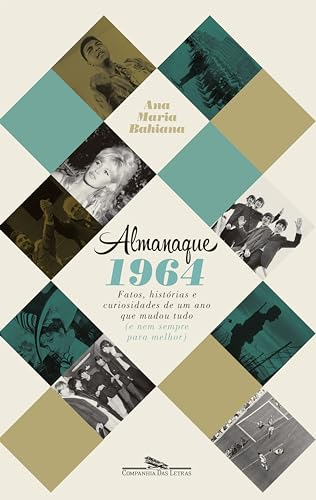Almanaque 1964: Fatos, histórias e curiosidades de um ano que mudou tudo (e nem sempre para melhor) (Portuguese Edition)