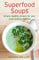 Superfood Soups: Simple, healthy recipes for your soup-making machine (How to)