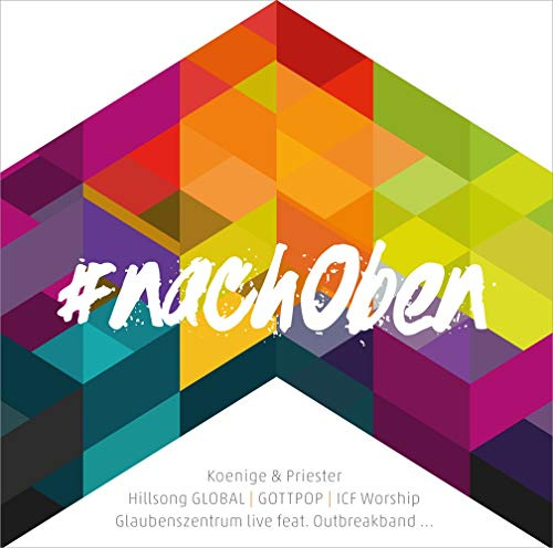 #nachOben: Koenige & Priester / Hillsong Global/ Gottpop/ ICF Worship/ Glaubenszentraum live feat. Outbreakband...