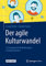 Der agile Kulturwandel: 33 Lösungen für Veränderungen in Organisationen