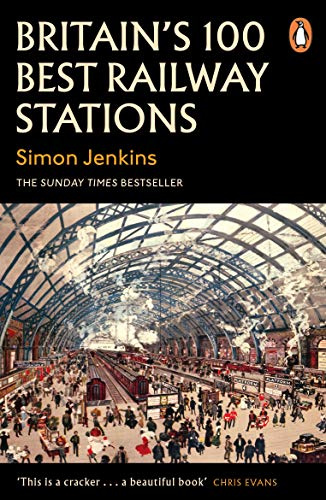 Britain's 100 Best Railway Stations: A beautiful book showcasing the UK's most impressive train stations and British architecture