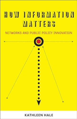How Information Matters: Networks and Public Policy Innovation (Public Management and Change Series)