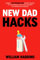NEW DAD HACKS: A Modern 4 Step Pregnancy Guide For First Time Dads, Use These Shortcuts to Help You Feel Prepared and Transition Into Fatherhood (New Dad Hacks Book Series, Band 1)