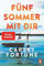 Fünf Sommer mit dir: Roman. Every Summer After. Der internationale Bestseller – eine Liebesgeschichte wie ein unvergesslicher Sommer