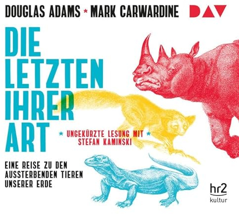 Die Letzten ihrer Art. Eine Reise zu den aussterbenden Tieren unserer Erde: Ungekürzte Lesung mit Stefan Kaminski (6 CDs)