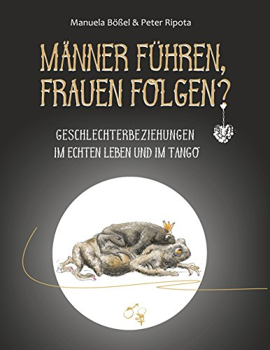 Männer führen, Frauen folgen?: Geschlechterbeziehungen im echten Leben und im Tango