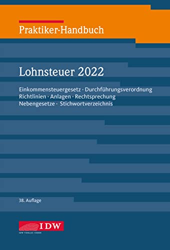Praktiker-Handbuch Lohnsteuer 2022: Einkommensteuergesetz, Durchführungsverordnung, Richtlinien, Anlagen, Rechtsprechung, Nebengesetze, Stichwortverzeichnis (IDW Praktiker-Handbuch)