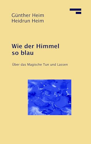 Wie der Himmel so blau: Über das magische Tun und Lassen