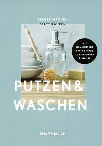 Selber machen statt kaufen – Putzen & Waschen: Mit Hausmitteln statt Chemie zum sauberen Zuhause