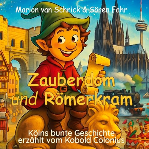 Zauberdom und Römerkram: Kölns bunte Geschichte erzählt vom Kobold Colonius