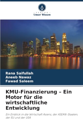 KMU-Finanzierung - Ein Motor für die wirtschaftliche Entwicklung: Ein Einblick in die Wirtschaft Asiens, der ASEAN-Staaten, der EU und der USA