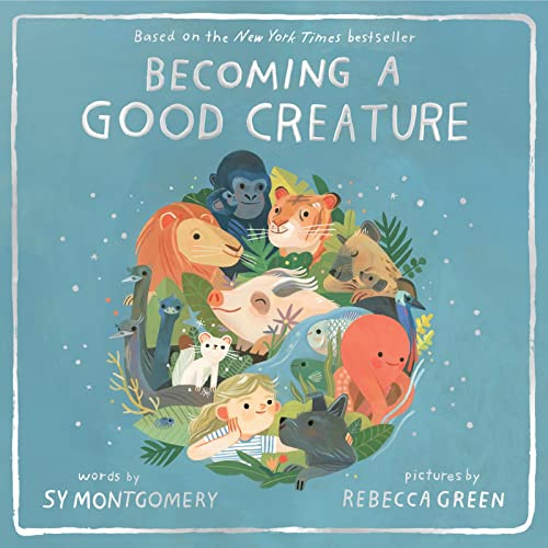 Becoming a Good Creature: A New York Times Bestselling Picture Book about Animal Teachers and Friendship for Children (Ages 4-8)