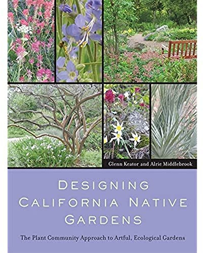 Designing California Native Gardens: The Plant Community Approach to Artful, Ecological Gardens