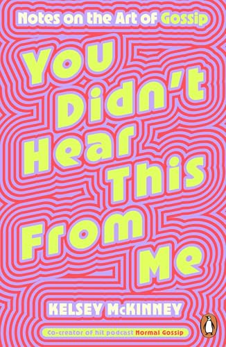 You Didn't Hear This From Me: Notes on the Art of Gossip