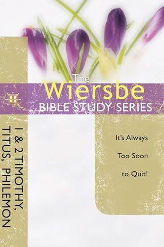 1&2 Timothy, Titus, Philemon: It's Always Too Soon to Quit (Wiersbe Bible Study Series)