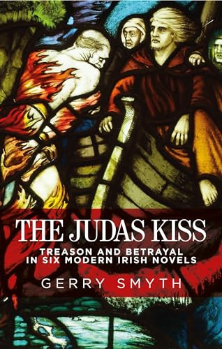 The Judas kiss: Treason and betrayal in six modern Irish novels