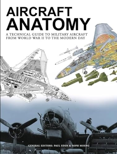Aircraft Anatomy: A technical guide to military aircraft from World War II to the modern day (Encyclopedias)