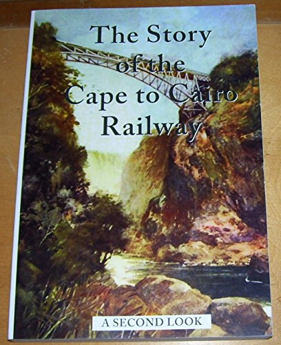 The Story of the Cape to Cairo Railway - A Second Look