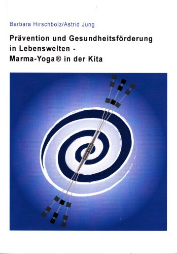 Prävention und Gesundheitsförderung in Lebenswelten: Marma Yoga® in der Kita