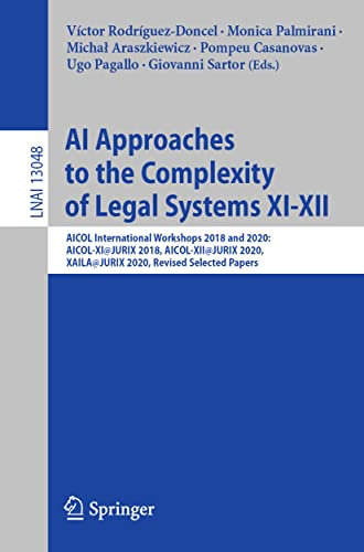 AI Approaches to the Complexity of Legal Systems XI-XII: AICOL International Workshops 2018 and 2020: AICOL-XI@JURIX 2018, AICOL-XII@JURIX 2020, ... (Lecture Notes in Artificial Intelligence)
