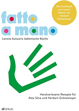 Fatto a mano: Lorena Autuoris italienische Küche – Handverlesene Rezepte für Alex Silva und Herbert Grönemeyer. Ein Muss für Liebhaber italienischer Küche und Fans von Herbert Grönemeyer.