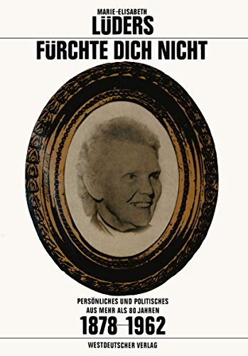 Fürchte Dich Nicht: Persönliches und Politisches aus mehr als 80 Jahren. 1878-1962 (German Edition)