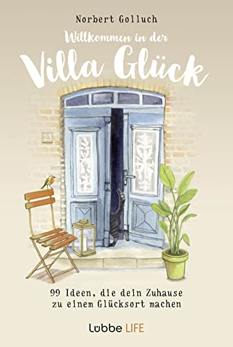 Willkommen in der Villa Glück: 99 Ideen, die dein Zuhause zu einem Glücksort machen