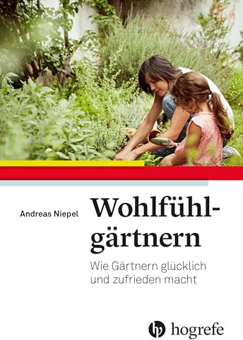 Wohlfühlgärtnern: Wie Gärtnern glücklich und zufrieden macht